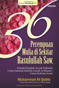 36 Perempuan Mulia Di Sekitar Rasulullah Saw.