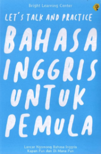 Let's Talk And Practice: Bahasa Inggris Untuk Pemula