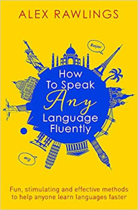 How To Speak Any Language Fluently : A How To Book