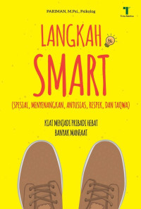 Langkah Smart (Spesial, Menyenangkan, Antusias, Respek, Dan Taqwa) : Kiat Menjadi Pribadi Hebat Banyak Manfaat