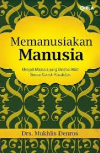 Memanusiakan Manusia : Menjadi Manusia Yang Diridhoi Allah Sesuai Contoh Rasulullah