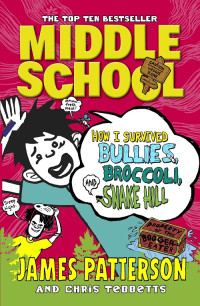 Middle School : How I Survived Bullies, Broccoli, Snake Hill