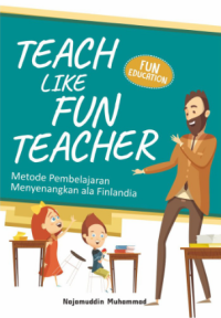 Teach Like Fun Teacher: Metode Pembelajaran Menyenangkan ala Finlandia