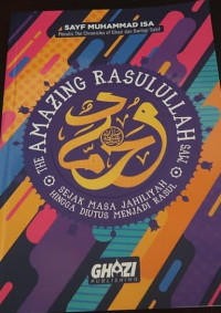 The Amazing Rasulullah SAW. Sejak Masa Jahiliyah Hingga Diutus Menjadi Rasul